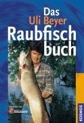 Das uli beyer raubfischbuch - das,