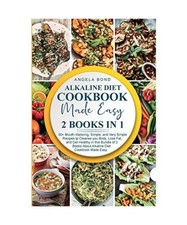 Alkaline Diet Cookbook Made Easy: 2 Books in 1: 50+ Mouth-Watering, Simple, and 