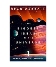 The Biggest Ideas in the Universe 1: Space, Time and Motion, Carroll, Sean