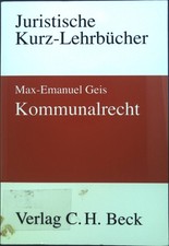 Kommunalrecht : ein Studienbuch. Juristische Kurz-Lehrbücher Geis, Max-Emanuel: