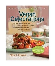 Quick & Easy Vegan Celebrations: 150 Great-Tasting Recipes Plus Festive Menus fo