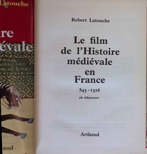 Le Film de l'histoire médiévale en France : 843-1328. Latouche, Robert:
