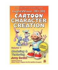 LightWave 3D 8 Cartoon Character Creation: Volume 1 Modeling  &  Texturing: Volu