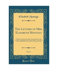 The Letters of Mrs. Elizabeth Montagu, Vol. 3: With Some of the Letters of Her C