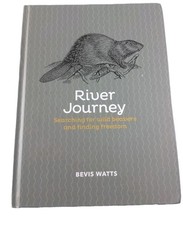 River Journey: Searching For Wild Beavers And Finding Freedom by Bevis Watts 