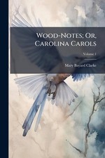 Wood-Notes; Or, Carolina