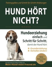 Hund hört nicht?: Hundeerziehung einfach und Schritt für Schritt, damit der Hund