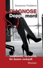 Diagnose Doppelmord Verpfuscht, vertuscht, für dumm verkauft Susanne Feddern