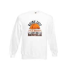 Baustelle | Keine Zeit | Bauarbeiter | Bagger Sweatshirt Weiß