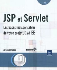JSP und Servlet - Die unverzichtbaren Grundlagen Ihres Java EE-Projekts, Jérôme Lafoss