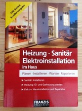 Heizung - Sanitär - Elektroinstallation im Haus: Planen - Installieren - Warten 