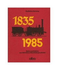 Daten und Fakten aus 150 Jahren Eisenbahngeschichte 1835-1985, Karlheinz Hartung
