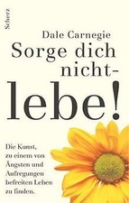 Sorge dich nicht, lebe! von Carnegie, Dale | Buch | Zustand sehr gut