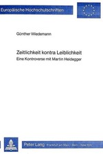 Zeitlichkeit kontra Leiblichkeit: Eine Kontroverse mit Martin Heidegger (Eu ...