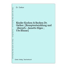 Kinder Kochen & Backen Dr. Oetker. [Rezeptentwicklung und -überarb.: Annette Elg