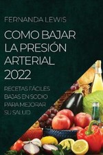 Como Bajar La Presión Arterial 2022: Recetas Fáciles Bajas En Sodio Para