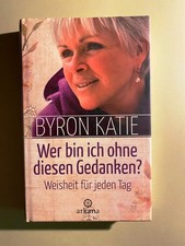 Wer bin ich ohne diesen Gedanken? Weisheit für jeden Tag. Byron Katie 2013, geb.