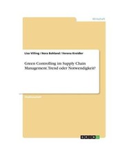 Green Controlling im Supply Chain Management. Trend oder Notwendigkeit?, Lisa Vi