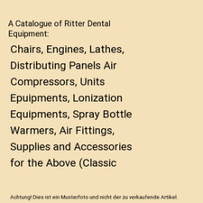 A Catalogue of Ritter Dental Equipment: Chairs, Engines, Lathes, Distributing Pa