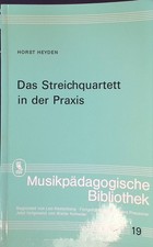 Das Streichquartett in der Praxis. Musikpädagogische Bibliothek ; 19 Heyden, Hor