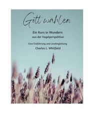 Gott wählen: Ein Kurs in