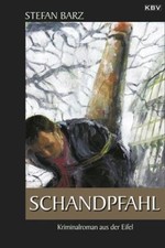 Schandpfahl. Kriminalroman aus der Eifel. Barz, Stefan: