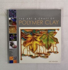 The Art & Craft of Polymer Clay. Heaser, Sue:
