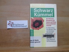 Schwarzkümmel : die 50 besten Rezepturen mit Samen und Öl des Schwarzkümmelstrau