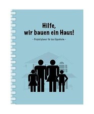 Hilfe, Wir Bauen Ein Haus!: Projektplaner Für Das Eigenheim I Erweiterte Ausgab