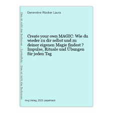 Create your own MAGIC: Wie du wieder zu dir selbst und zu deiner eigenen Magie f