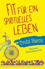Fit für ein spirituelles Leben: Inklusive Meditations-CD Trutz, Hardo: