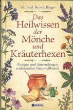 Das Heilwissen der Mönche und Kräuterhexen von Dr. med. Berndt Rieger (2023)