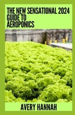 Hannah - The New Sensational 2024 Guide to Aeroponics Die komplette Anzeige - J555z