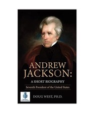 Andrew Jackson: A Short Biography: Seventh President of the United States 