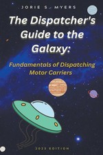 The Dispatcher's Guide to the Galaxy Fundamentals of Dispatching Motor Carriers