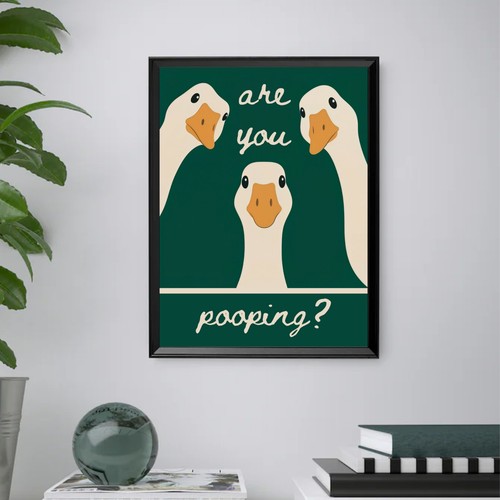 Druck are you pooping - you, pooping?"