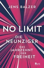 No Limit: Die Neunziger ? das Jahrzehnt der Freiheit Balzer, Jens:
