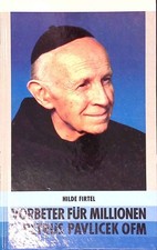 Vorbeter für Millionen - P. Petrus Pavlicek OFM. Firtel, Hilde: