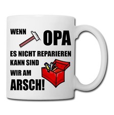 Kaffee Spruch Tasse WENN OPA ES NICHT REPARIEREN KANN SIND WIR AM ARSCH Fun Mug