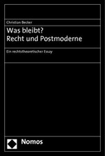 Was bleibt? Recht und Postmoderne: Ein rechtstheoretischer Essay Becker, Christi