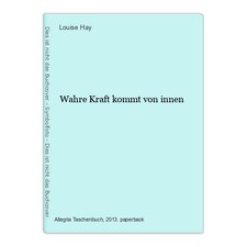 Wahre Kraft kommt von innen Hay, Louise: