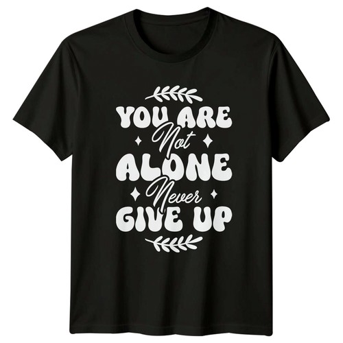 You are not alone never - not, give