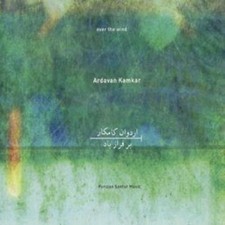 Ardavan Kamkar Over The Wind