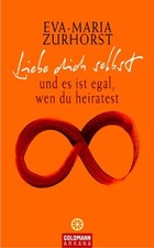 Liebe dich selbst und es ist egal, wen du heiratest Zurhorst, Eva-Maria: