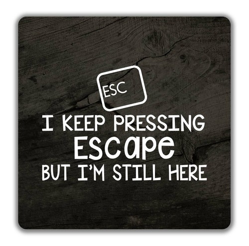 Keep pressing escape - escape, but