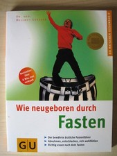 Fasten, Wie neugeboren durch (GU Ratgeber) Der bewährte ärztliche Fastenführer