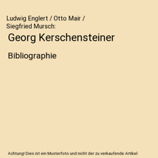 Georg Kerschensteiner: Bibliographie, Ludwig Englert / Otto Mair / Siegfried Mur