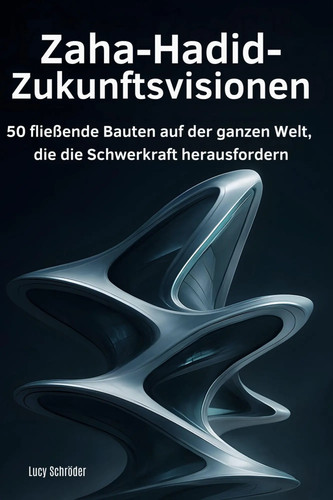Zaha hadid zukunftsvisionen - zaha-hadid-zukunftsvisionen, |