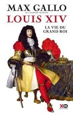Louis XIV : la vie du grand