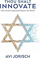 Thou Shalt Innovate: How Israeli Ingenuity Repairs the World Avi Jorisch